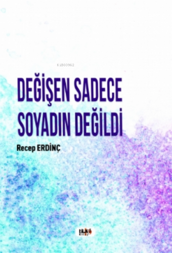 Değişen Sadece Soyadın Değildi | Recep Erdinç | Tilki Kitap