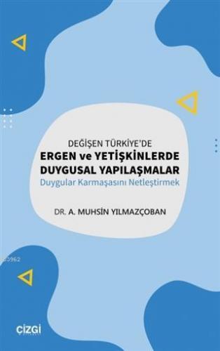 Değişen Türkiye'de Ergen ve Yetişkinlerde Duygusal Yapılaşmalar; Duygu