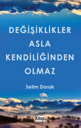 Değişiklikler Asla Kendiliğinden Olmaz | Selim Dorak | Kitap Dünyası