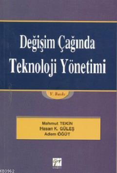 Değişim Çağında Teknoloji Yönetimi | Adem Öğüt | Gazi Kitabevi