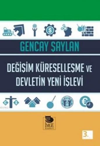 Değişim Küreselleşme ve Devletin Yeni İşlevi | Gencay Şaylan | İmge Ki