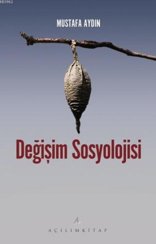 Değişim Sosyolojisi | Mustafa Aydın | Açılım Kitap