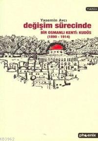 Değişim Sürecinde Bir Osmanlı Kenti: Kudüs | Yasemin Avcı | Phoenix Ya