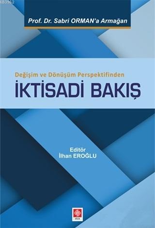 Değişim ve Dönüşüm Perspektifinden İktisadi Bakış | İhsan Eroğlu | Eki