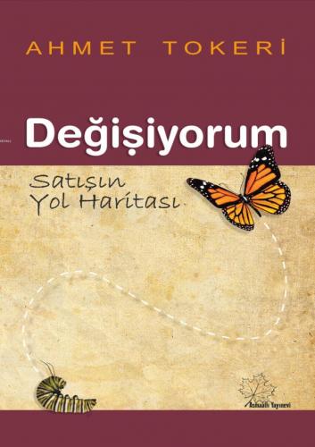 Değişiyorum - Satışın Yol Haritası | Ahmet Tokeri | Asmaaltı Yayınevi