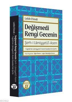 Değişmedi Rengi Gecenin; Şerhi Lamiyyetül Acem | Mehmed Lebîb Efendi |