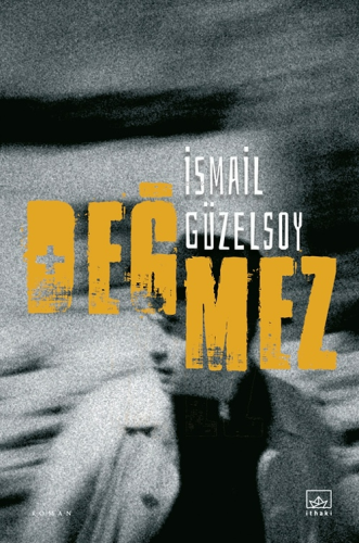 Değmez | İsmail Güzelsoy | İthaki Yayınları