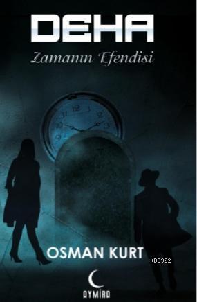 Deha; Zamanın Efendisi | Osman Kurt | Aymira Yayınevi