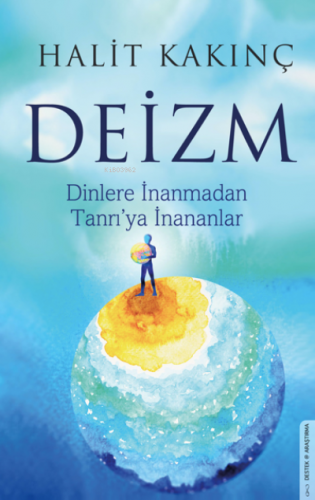 Deizm;Dinlere İnanmadan Tanrı’ya İnananlar | Halit Kakınç | Destek Yay