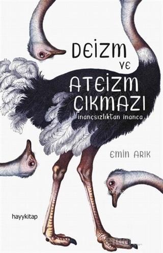 Deizm ve Ateizm Çıkmazı; İnançsızlıktan İnanca | Emin Arık | Hayy Kita