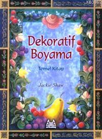 Dekoratif Boyama - Temel Kitap | Jackie Shaw | Arkadaş Yayınevi