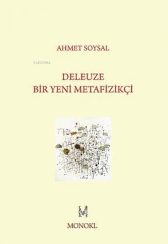 Deleuze: Bir Yeni Metafizikçi | Ahmet Soysal | Monokl Yayınları