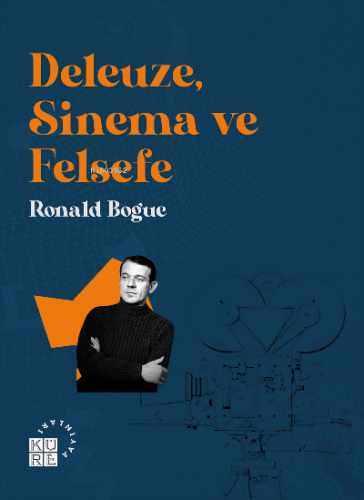 Deleuze, Sinema ve Felsefe | Ronald Bogue | Küre Yayınları