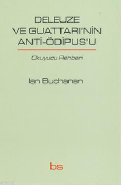 Deleuze ve Guattarı'nin Anti-Ödipus'u; Okuyucu Rehberi | Ian Buchanan 