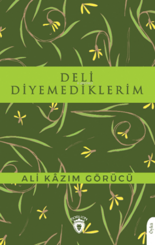 Deli Diyemediklerim | Ali Kazım Görücü | Dorlion Yayınevi