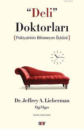 Deli Doktorları; Psikiyatrinin Bilinmeyen Öyküsü | Jeffrey A. Lieberma