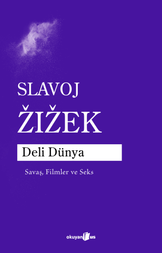 Deli Dünya;Savaş, Filmler ve Seks | Slavoj Zizek | Okuyan Us Yayınları