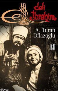 Deli İbrahim | A. Turan Oflazoğlu | İz Yayıncılık