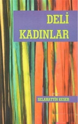 Deli Kadınlar | Selahattin Keser | Sınırsız Kitap