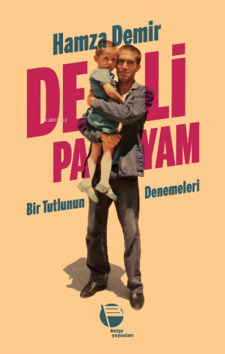 Deli Payam;Bir Tutlunun Denemeleri | Hamza Demir | Belge Yayınları