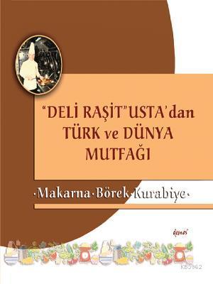 "Deli Raşit" Usta'dan Türk ve Dünya Mutfağı; Makarna Börek - Kurabiye 