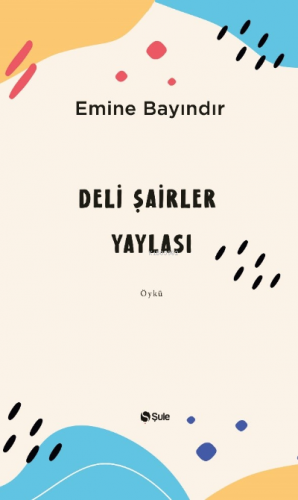 Deli Şairler Yaylası | Emine Bayındır | Şule Yayınları