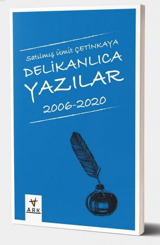 Delikanlıca Yazılar 2006 - 2020 | Satılmış Ümit Çetinkaya | Ark Kitapl