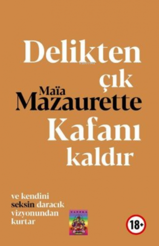 Delikten Çık, Kafanı Kaldır | Maia Mazaurette | Tantra Akademi