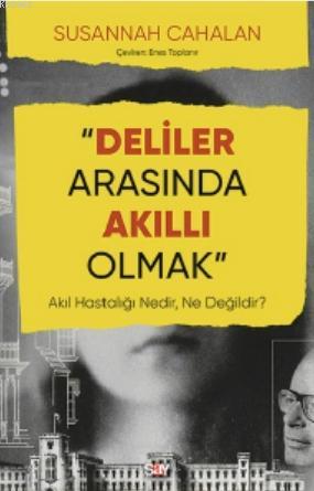 Deliler Arasında Akıllı Olmak; Akıl Hastalığı Nedir, Ne Değildir? | Su