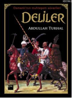 Deliler; Osmanlı'nın Muhteşem Süvariler | Abdullah Turhal | Doğan Kita