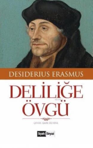 Deliliğe Övgü | Desiderius Erasmus | Siyah Beyaz Yayınları