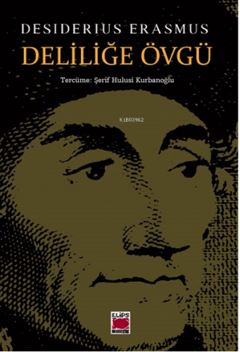 Deliliğe Övgü | Desiderius Erasmus | Elips Kitap