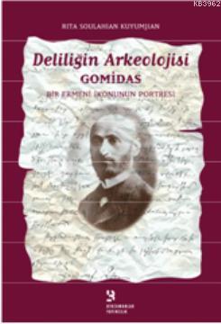 Deliliğin Arkeolojisi Gomidas; Bir Ermeni İkonunun Portresi | Rita Sou