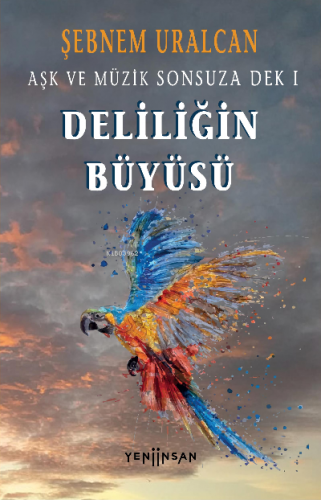 Deliliğin Büyüsü | Şebnem Uralcan | Yeni İnsan Yayınevi