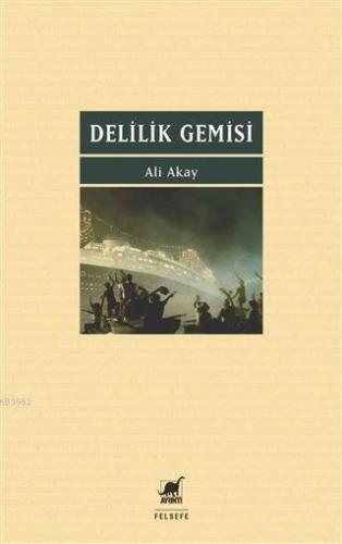 Delilik Gemisi | Ali Akay | Ayrıntı Yayınları