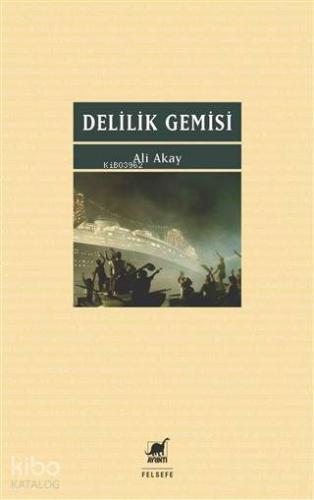 Delilik Gemisi | Ali Akay | Ayrıntı Yayınları