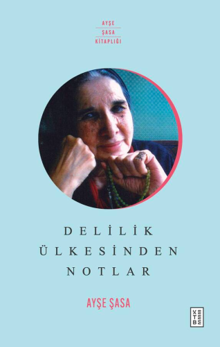 Delilik Ülkesinden Notlar | Ayşe Şasa | Ketebe Yayınları