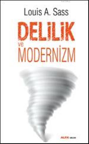 Delilik ve Modernizim | Louis A. Sass | Alfa Basım Yayım Dağıtım