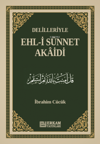 Delilleriyle Ehl-i Sünnet Akâidi | İbrahim Cücük | Erkam Yayınları