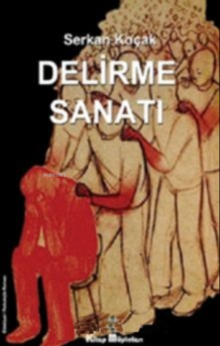 Delirme Sanatı | Serkan Koçak | Kitap Müptelası Yayınları