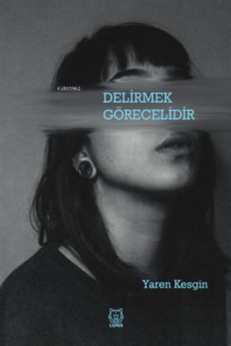 Delirmek Görecelidir | Yaren Kesgin | Luna Yayınları