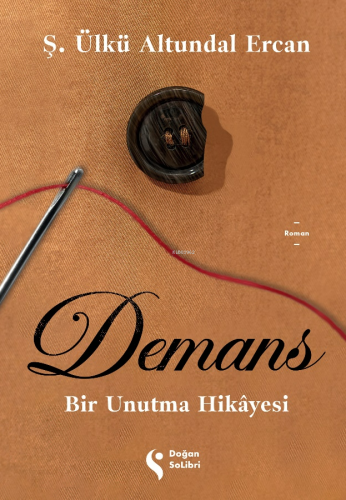 Demans;Bir Unutma Hikayesi | Ş. Ülkü Altundal Ercan | Doğan Solibri