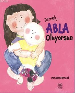 Demek Abla Oluyorsun | Marianne Richmond | 1001 Çiçek Kitaplar