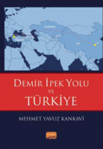 Demir İpek Yolu ve Türkiye | Mehmet Yavuz Kankavi | Nobel Bilimsel Ese