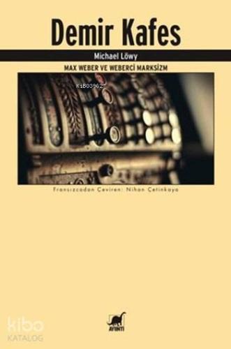 Demir Kafes - Max Weber ve Weberci Marksizm | Michael Löwy | Ayrıntı Y