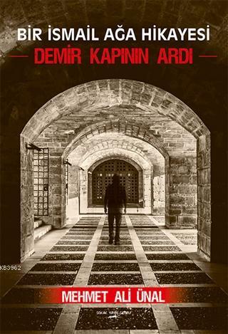 Demir Kapının Ardı Bir İsmail Ağa Hikayesi | Mehmet Ali Ünal | Sokak K