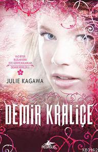 Demir Kraliçe; Demir Periler 3. Kitap | Julie Kagawa | Pegasus Yayıncı