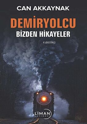 Demir Yolcu Bizden Hikayeler | Can Akkaynak | Liman Yayınevi