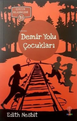 Demir Yolu Çocukları;Çocuk Klasikleri 60 | Edith Nesbit | Dahi Yayıncı