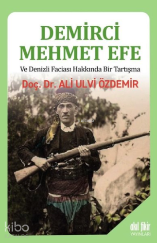 Demirci Mehmet Efe ve Denizli Faciası Hakkında Bir Tartışma | Ali Ulvi